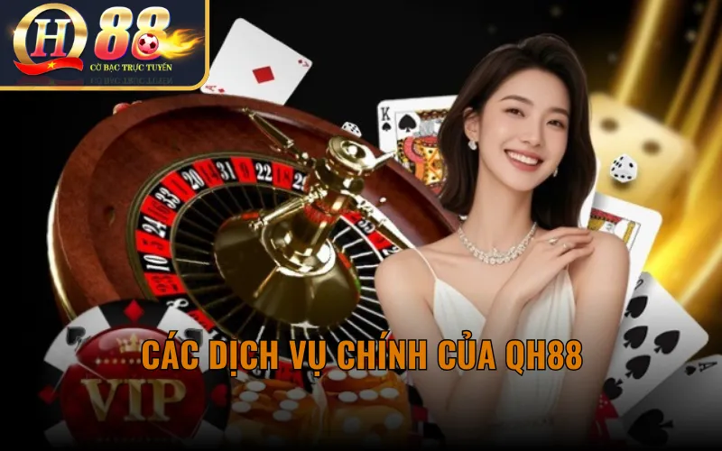 Các Dịch Vụ Chính Của QH88