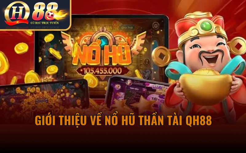 Giới thiệu về Nổ Hũ Thần Tài QH88