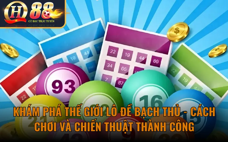 Khám Phá Thế Giới Lô Đề Bạch Thủ - Cách Chơi Và Chiến Thuật Thành Công
