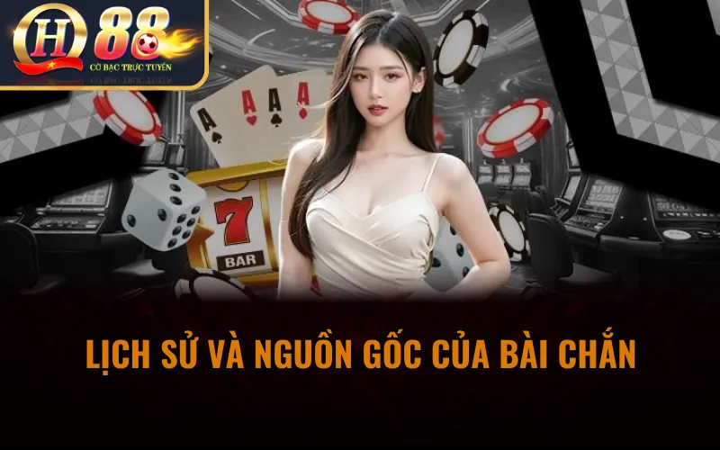Lịch sử và Nguồn Gốc Của Bài Chắn