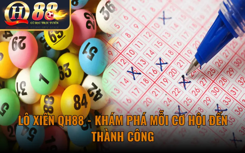 Lô Xiên QH88 - Khám Phá Mỗi Cơ Hội Đến Thành Công