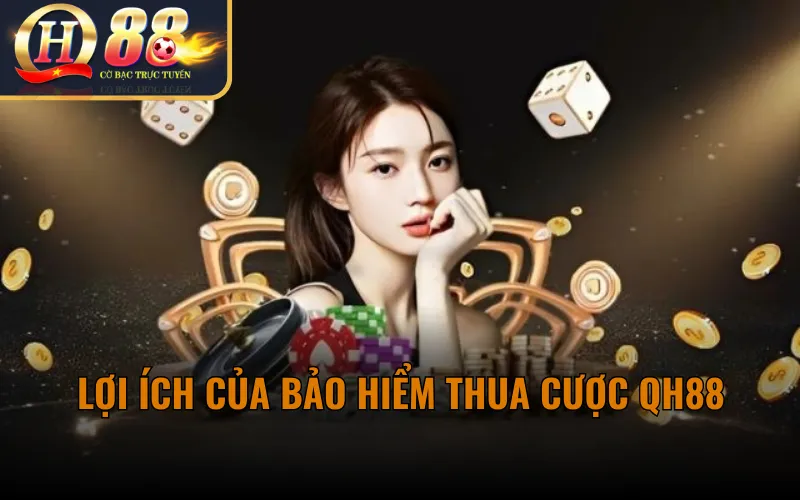 Lợi ích của bảo hiểm thua cược QH88