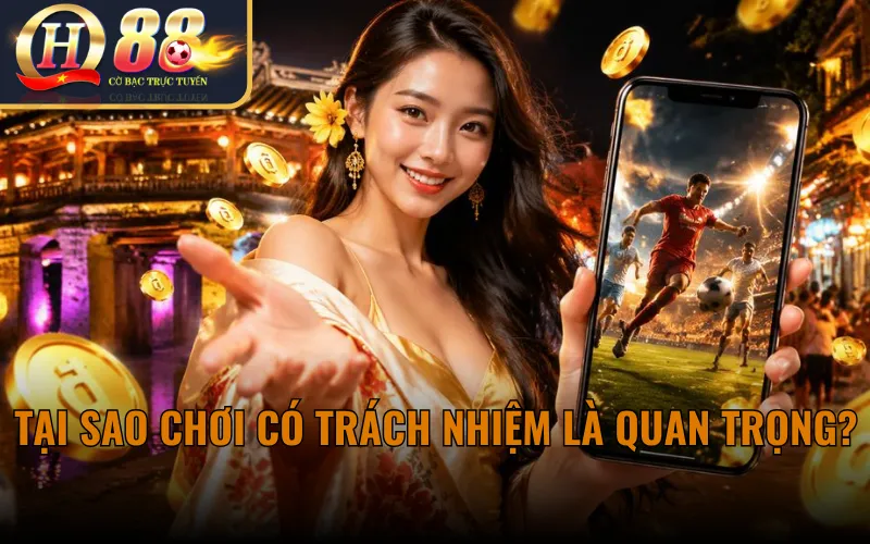 Tại Sao Chơi Có Trách Nhiệm Là Quan Trọng?