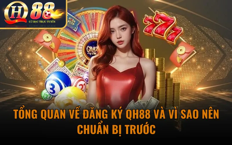 Tổng quan về Đăng Ký QH88 và vì sao nên chuẩn bị trước