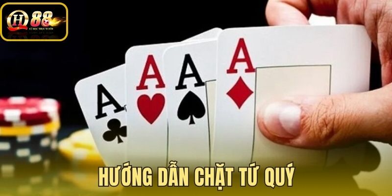 Hướng Dẫn Chặt Tứ Quý - Kỹ Thuật Bẫy Phạt X4 Tại QH88